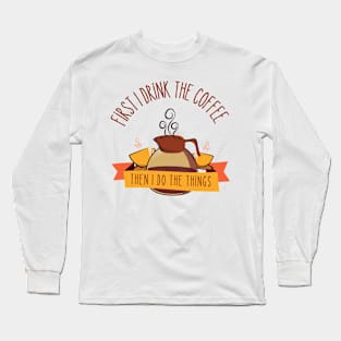 First I Drink the Coffee - Then I Do the Things - Coffee Jar - White - Gilmore Long Sleeve T-Shirt